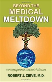 Beyond the Medical Meltdown (Paperback)