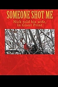 Someone Shot Me, Nick Told His Wife in Giant Print (Paperback)