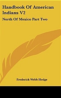 Handbook of American Indians V2: North of Mexico Part Two (Hardcover)