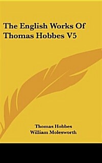 The English Works of Thomas Hobbes V5 (Hardcover)
