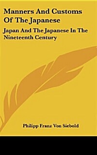 Manners and Customs of the Japanese: Japan and the Japanese in the Nineteenth Century (Hardcover)