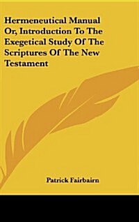 Hermeneutical Manual Or, Introduction to the Exegetical Study of the Scriptures of the New Testament (Hardcover)