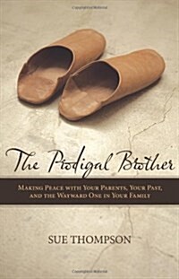 The Prodigal Brother: Making Peace with Your Parents, Your Past, and the Wayward One in Your Family (Paperback)