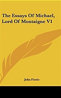 The Essays of Michael, Lord of Montaigne V1 (Hardcover)