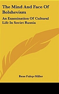 The Mind and Face of Bolshevism: An Examination of Cultural Life in Soviet Russia (Hardcover)