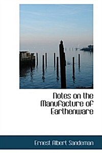 Notes on the Manufacture of Earthenware (Paperback)