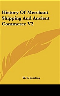 History of Merchant Shipping and Ancient Commerce V2 (Hardcover)