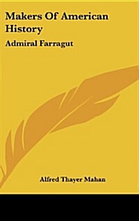 Makers of American History: Admiral Farragut (Hardcover)