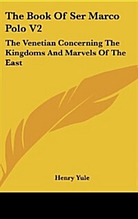 The Book of Ser Marco Polo V2: The Venetian Concerning the Kingdoms and Marvels of the East (Hardcover)