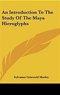 An Introduction to the Study of the Maya Hieroglyphs (Hardcover)