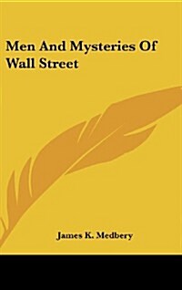 Men and Mysteries of Wall Street (Hardcover)
