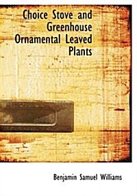 Choice Stove and Greenhouse Ornamental Leaved Plants (Paperback, Large Print)