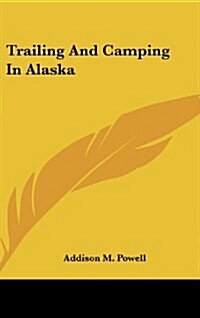 Trailing and Camping in Alaska (Hardcover)