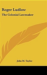 Roger Ludlow: The Colonial Lawmaker (Hardcover)