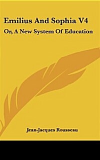 Emilius and Sophia V4: Or, a New System of Education (Hardcover)