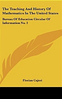 The Teaching and History of Mathematics in the United States: Bureau of Education Circular of Information No. 3 (Hardcover)