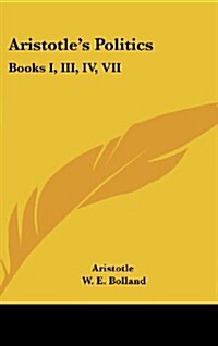 Aristotles Politics: Books I, III, IV, VII (Hardcover)