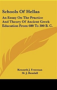 Schools of Hellas: An Essay on the Practice and Theory of Ancient Greek Education from 600 to 300 B. C. (Hardcover)