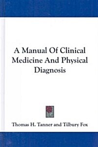 A Manual of Clinical Medicine and Physical Diagnosis (Hardcover)