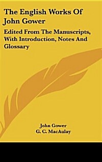 The English Works of John Gower: Edited from the Manuscripts, with Introduction, Notes and Glossary (Hardcover)