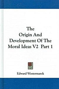 The Origin and Development of the Moral Ideas V2 Part 1 (Hardcover)