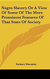 Negro Slavery or a View of Some of the More Prominent Features of That State of Society (Hardcover)