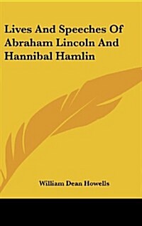Lives and Speeches of Abraham Lincoln and Hannibal Hamlin (Hardcover)