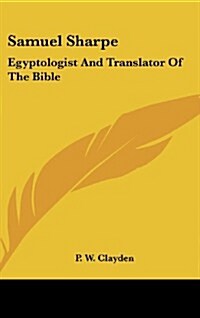 Samuel Sharpe: Egyptologist and Translator of the Bible (Hardcover)