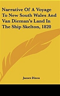 Narrative of a Voyage to New South Wales and Van Diemans Land in the Ship Skelton, 1820 (Hardcover)