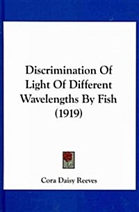 Discrimination of Light of Different Wavelengths by Fish (1919) (Hardcover)