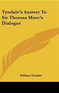Tyndales Answer to Sir Thomas Mores Dialogue (Hardcover)
