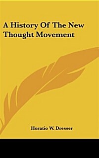 A History of the New Thought Movement (Hardcover)