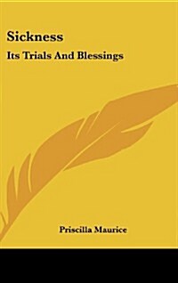Sickness: Its Trials and Blessings (Hardcover)