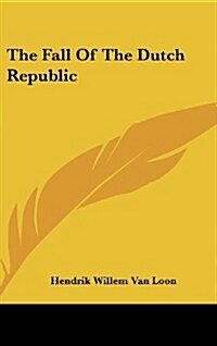 The Fall of the Dutch Republic (Hardcover)