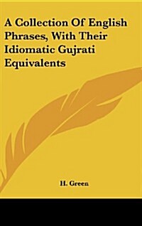 A Collection of English Phrases, with Their Idiomatic Gujrati Equivalents (Hardcover)