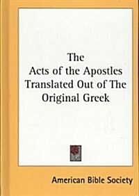 The Acts of the Apostles Translated Out of the Original Greek (Hardcover)
