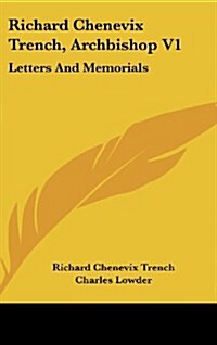 Richard Chenevix Trench, Archbishop V1: Letters and Memorials (Hardcover)