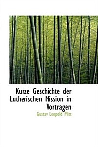 Kurze Geschichte Der Lutherischen Mission in Vortrapgen (Paperback)