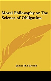 Moral Philosophy or the Science of Obligation (Hardcover)