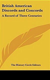 British American Discords and Concords: A Record of Three Centuries (Hardcover)