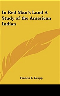 In Red Mans Land a Study of the American Indian (Hardcover)