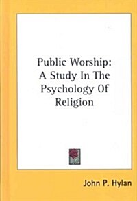 Public Worship: A Study in the Psychology of Religion (Hardcover)