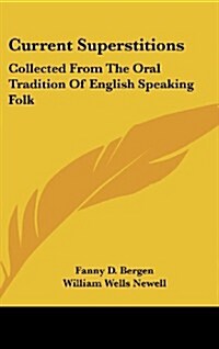 Current Superstitions: Collected from the Oral Tradition of English Speaking Folk (Hardcover)