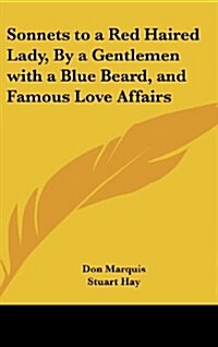 Sonnets to a Red Haired Lady, by a Gentlemen with a Blue Beard, and Famous Love Affairs (Hardcover)