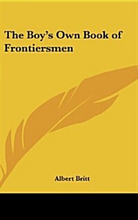 The Boys Own Book of Frontiersmen (Hardcover)