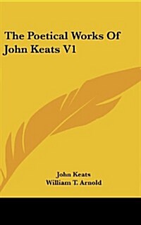 The Poetical Works of John Keats V1 (Hardcover)