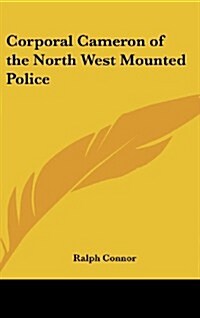 Corporal Cameron of the North West Mounted Police (Hardcover)