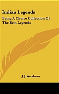Indian Legends: Being a Choice Collection of the Best Legends (Hardcover)