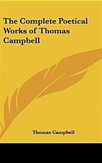The Complete Poetical Works of Thomas Campbell (Hardcover)