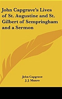 John Capgraves Lives of St. Augustine and St. Gilbert of Sempringham and a Sermon (Hardcover)